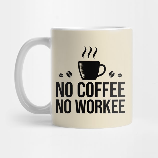 No Coffee No Workee by DragonTees